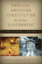 Rape of the American Constitution by Its Own Government