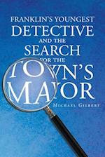 Franklins Youngest Detective: The Search for the Town's Mayor 