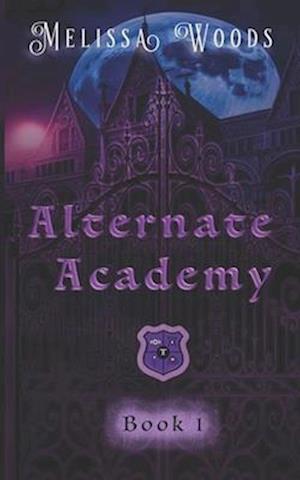 Alternate Academy: Alternate Academy Book 1