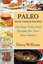 Paleo Slow Cooker Recipes; The Best Paleo Diet Recipes for Your Slow Cooker