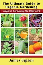 The Ultimate Guide to Organic Gardening