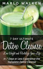 7 Day Ultimate Detox Cleanse: Lose Weight and Revitalize Your Life