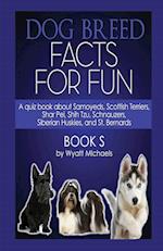 Dog Breed Facts for Fun! Book S