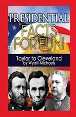 Presidential Facts for Fun! Taylor to Cleveland