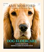 Dog Eldercare: Caring for Your Middle Aged to Older Dog : Dog Care for the Older Canine