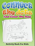 Connect the Dots and Color Me Now (Activity Book for Kids)