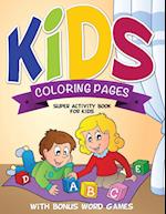 Kids Coloring Pages (Super Activity Book for Kids - With Bonus Word Games)