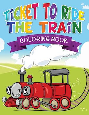 Ticket to Ride the Train Coloring Book