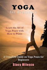 Yoga for Beginners : A Complete Guide on Yoga Poses for Beginners
