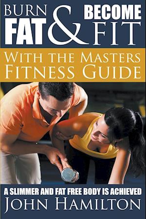 Burn Fat and Become Fit with the Masters Fitness Guide