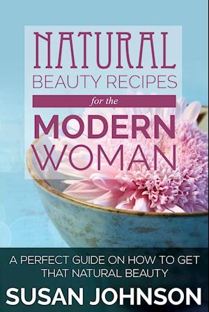 Natural Beauty Recipes for the Modern Woman