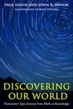 Discovering Our World : Humanity's Epic Journey from Myth to Knowledge