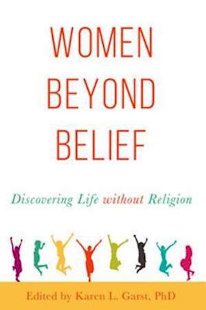 Women Beyond Belief : Discovering Life Without Religion