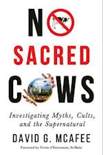 No Sacred Cows : Investigating Myths, Cults, and the Supernatural