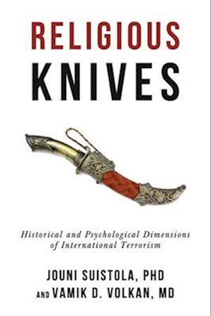 Religious Knives : Historical and Psychological Dimensions of International Terrorism