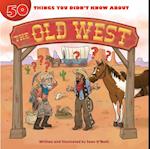 50 Things You Didn't Know about the Old West