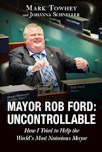 Mayor Rob Ford: Uncontrollable