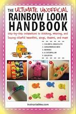 The Ultimate Unofficial Rainbow Loom Handbook