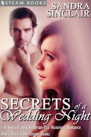 Secrets of a Wedding Night - A Sensual, Sexy Victorian-Era Historical Romance Short Story from Steam Books