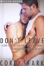 Don't Leave - A Sexy Straight Guy First Time M/M Romance Short Story From Steam Books