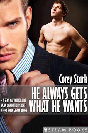 He Always Gets What He Wants - A Sexy Gay Billionaire M/M Domination Short Story From Steam Books