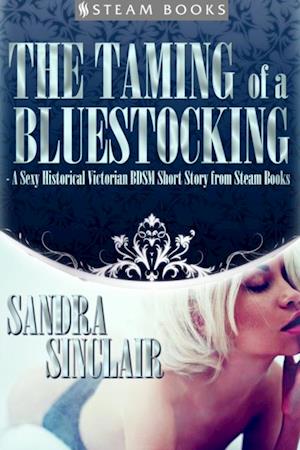 Taming of a Bluestocking - A Sexy Historical Victorian BDSM Short Story from Steam Books