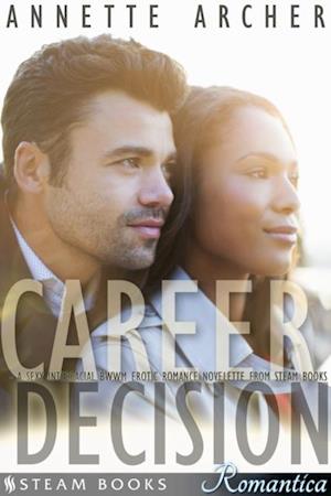 Career Decision - A Sexy Interracial BWWM Erotic Romance Novelette from Steam Books