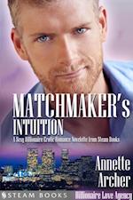 Matchmaker's Intuition - A Sexy Billionaire Erotic Romance Novelette from Steam Books