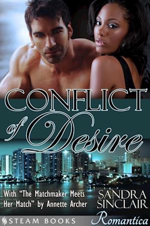 Conflict of Desire (with 'The Matchmaker Meets Her Match') - A Sensual Bundle of 2 Sexy Erotic Romance Novelettes featuring BWWM & Billionaires from Steam Books