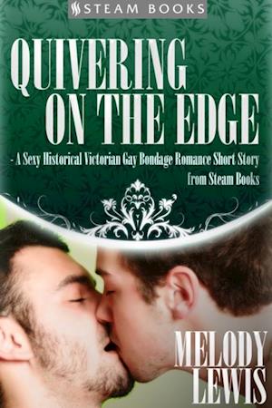 Quivering on the Edge - A Sexy Historical Victorian Gay Bondage Romance Short Story from Steam Books