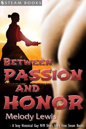 Between Passion and Honor - A Sexy Historical Gay Asian M/M Erotic Romance from Steam Books