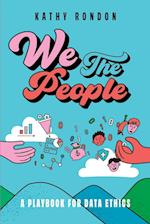 We The People: A Playbook for Data Ethics in a Democratic Society 