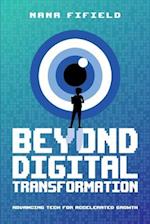 Beyond Digital Transformation: Advancing Tech for Accelerated Growth 