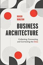 Business Architecture: Collecting, Connecting, and Correcting the Dots 