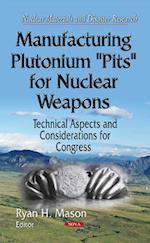 Manufacturing Plutonium ''Pits'' for Nuclear Weapons