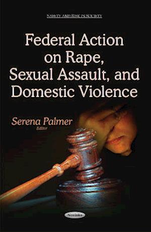 Federal Action on Rape, Sexual Assault & Domestic Violence