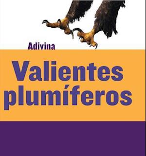 Valientes Plum&#xed;feros (Feathered and Fierce)