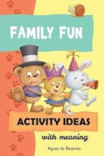 Family Fun Activity Ideas: Activity Ideas with Meaning 