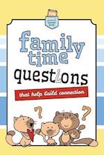 Family Time Questions: That help you connect 