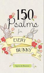 150 Psalms for Every Bunny: The book of Psalms, paraphrased for young readers 