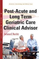 Post-Acute and Long Term Geriatric Care Clinical Advisor. Volume I