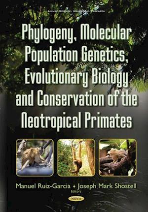 Phylogeny, Molecular Population Genetics, Evolutionary Biology and Conservation of the Neotropical Primates