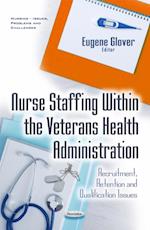 Nurse Staffing Within the Veterans Health Administration: Recruitment, Retention and Qualification Issues