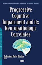 Progressive Cognitive Impairment and its Neuropathologic Correlates