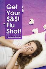 Get Your $&$! Flu Shot!