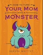 How to Turn Your Mom Into a Monster