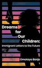 Dreams for Our Children: Immigrant Letters to the Future 