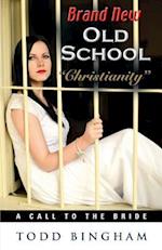 Brand New Old School "Christianity" -  A Call to the Bride
