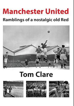 Manchester United - Ramblings of a Nostalgic Old Red
