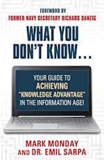 What You Don't Know... Your Guide to Achieving "Knowledge Advantage" in the Information Age!